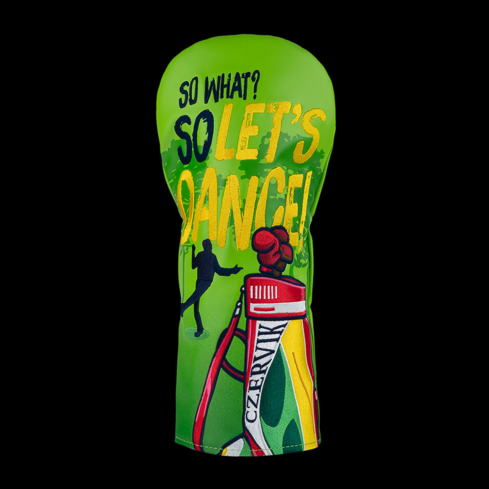 A bright lime green golf club headcover featuring the text 'SO WHAT? SO LET'S DANCE!' in yellow and black, with a red-and-white golf club illustration and a black silhouette of a golfer, shown on a solid black background.